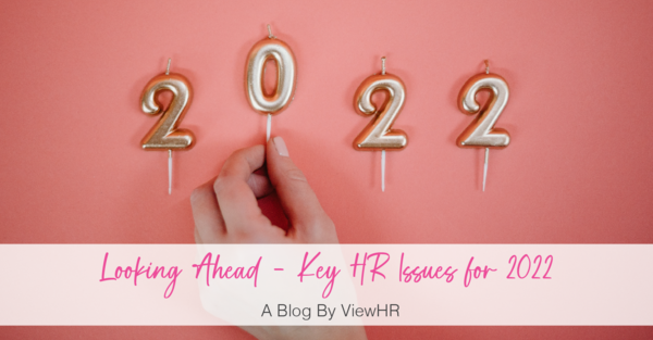 Looking Ahead – Key HR Issues for 2022